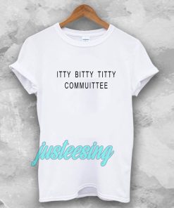 Itty Bitty Titty Committee T-shirt