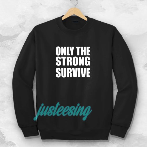 Only The Strong Survive Sweatshirt