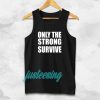 Only The Strong Survive Tanktop