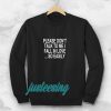 Please Don't Talk To Me I Fall In Love Sweatshirt