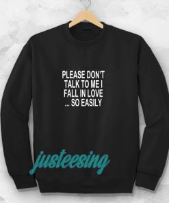 Please Don't Talk To Me I Fall In Love Sweatshirt