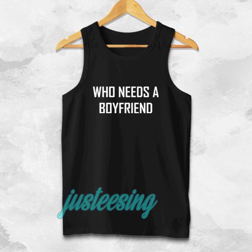 Who Needs A BoyFriend Tanktop