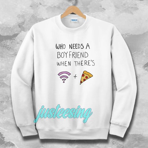 Who Needs A Boyfriend Sweatshirt White