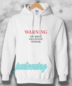 Warning You Might Fall In Love With Me Hoodie