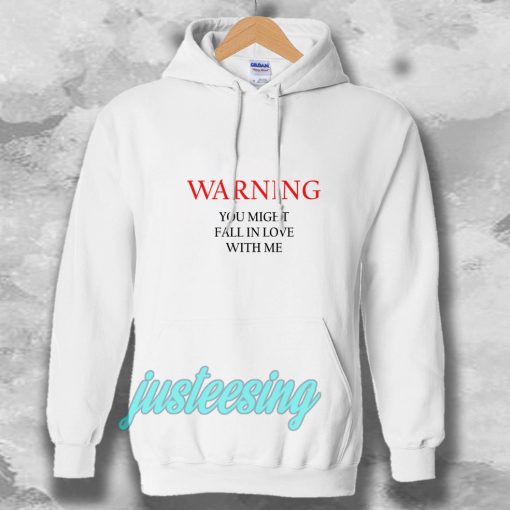 Warning You Might Fall In Love With Me Hoodie