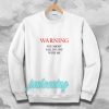 Warning You Might Fall In Love With Me Sweatshirt