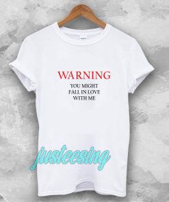 Warning You Might Fall In Love With Me T-shirt