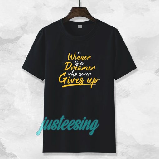 a winner is a dreamer who never gives up tshirt