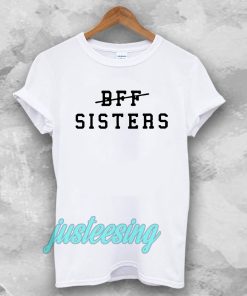 bff sisters Tshirt