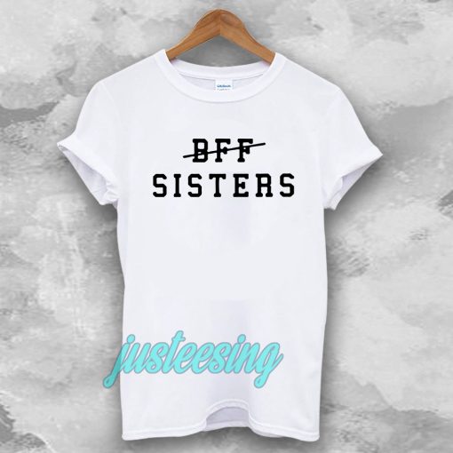 bff sisters Tshirt