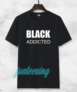 black addicted Tshirt