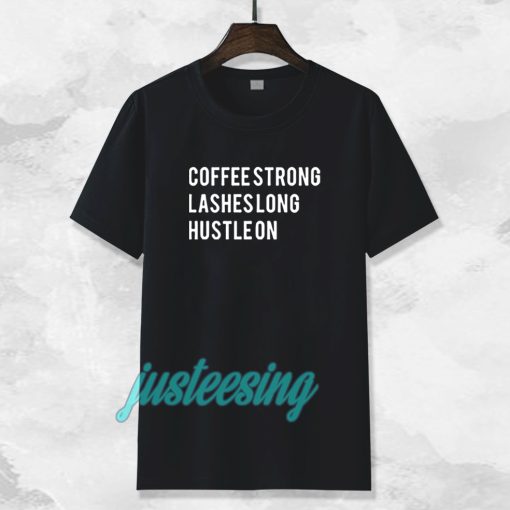 coffee strong lashes long hustle on Tshirt