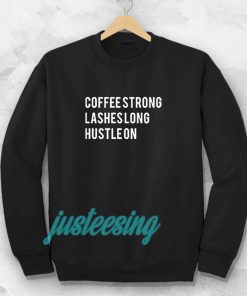 coffee strong lashes long hustle on sweatshirt