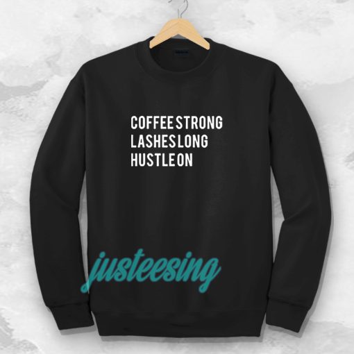 coffee strong lashes long hustle on sweatshirt