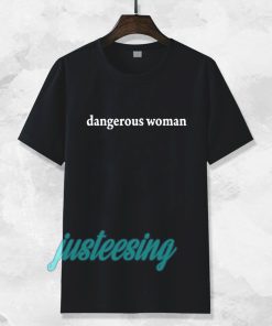 dangerous women Tshirt