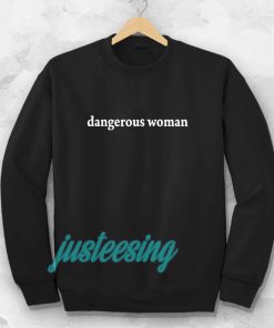 dangerous women sweatshirt