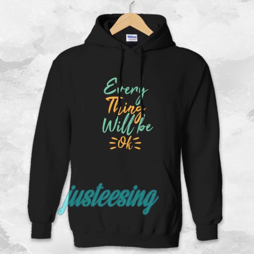 every thing will be ok Hoodie