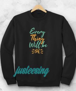 every thing will be ok Sweatshirt