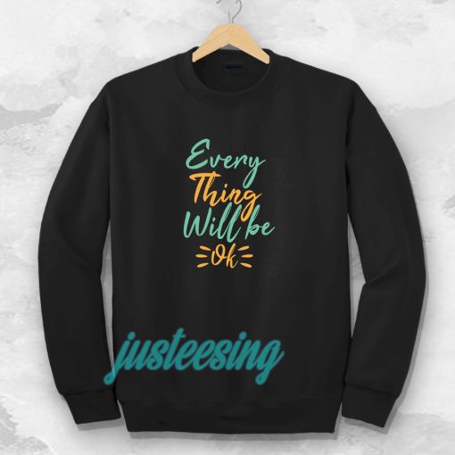 every thing will be ok Sweatshirt