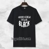 good girls wear black Tshirt