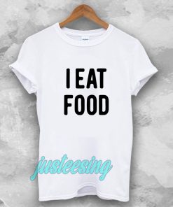 i eat food Tshirt