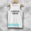 i love pizza and you Tanktop