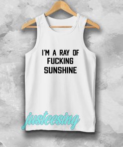 im a ray of fucking sunshine tanktop