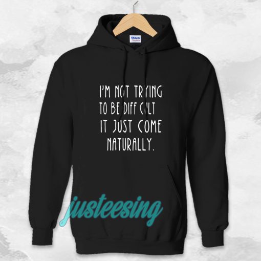 i'm not trying to be difficult Hoodie