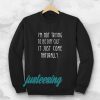 i'm not trying to be difficult Sweatshirt