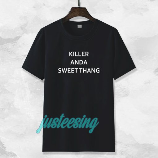 killer and a sweet thang t-shirt