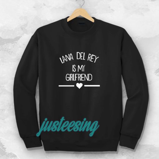 lana del rey ismy girlfriend Sweatshirt