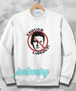 Enough LaBeouf Sweatshirt