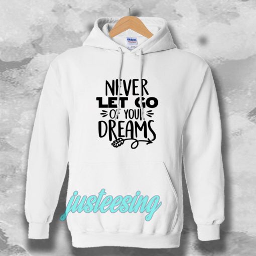 Never Let Go Of Your Dreams Hoodie