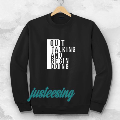 Quit talking and begin doing Sweatshirt