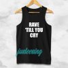 Rave Till You Cry Tanktop