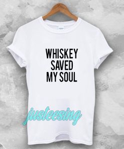 Whiskey Saved My Soul Tshirt