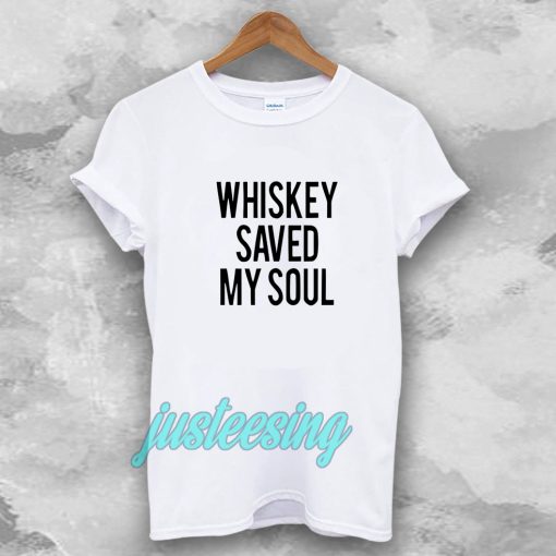 Whiskey Saved My Soul Tshirt