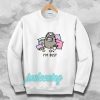 i'm busy Sweatshirt