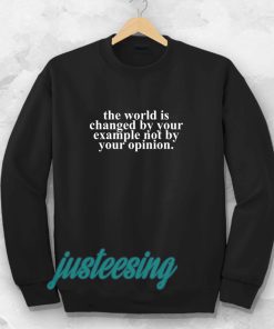 the worrld is change by your Sweatshirt