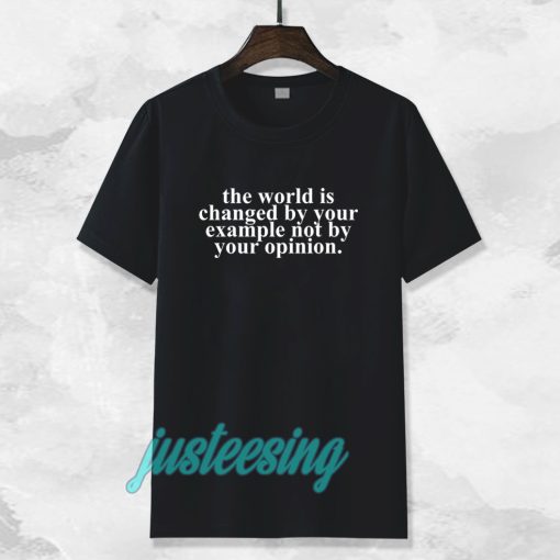 the worrld is change by your t-shirt