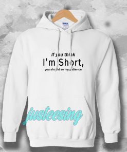 wmen if you think i'm short funny Hoodie