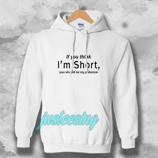 wmen if you think i'm short funny Hoodie