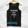 you're mine now Tanktop