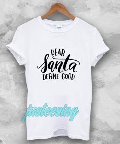 Dear Santa Define Good T-shirt