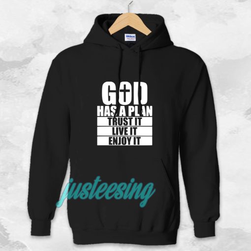 God has a plan Trust it Live it enjoy it Hoodie TPKJ3