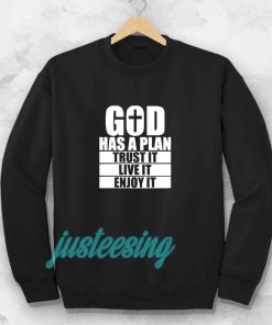 God has a plan Trust it Live it enjoy it Sweatshirt TPKJ3