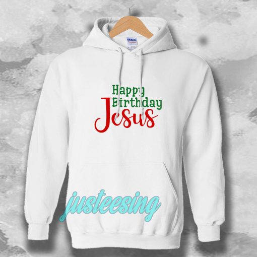 Happy birthday Jesus HoodieHappy birthday Jesus Hoodie