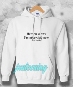 Heaven Knows I'm Miserable Now The Smiths Hoodie