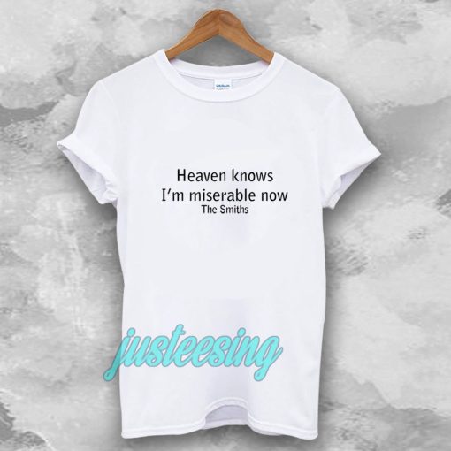 Heaven Knows I'm Miserable Now The Smiths T-shirt