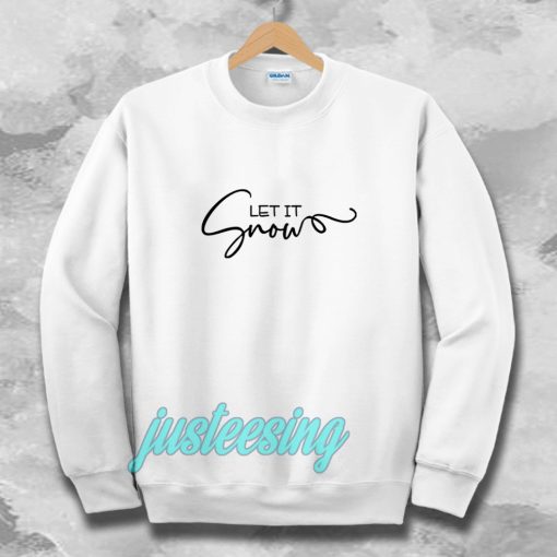 Let It Snow Sweatshirt TPKJ3